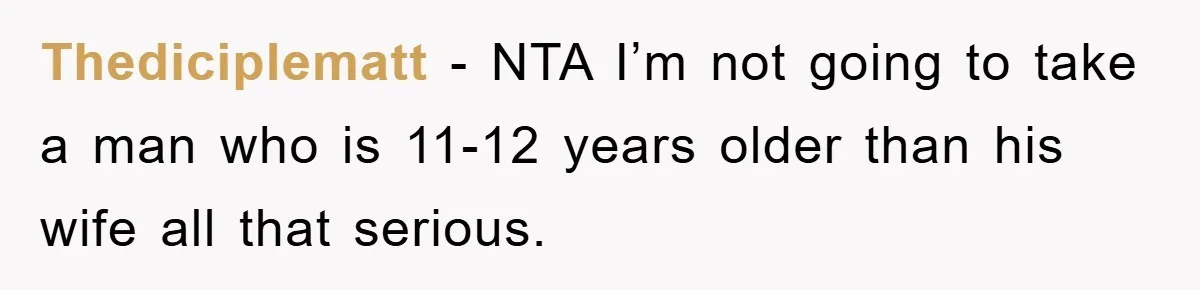 Thediciplematt − NTA I’m not going to take a man who is 11-12 years older than his wife all that serious.