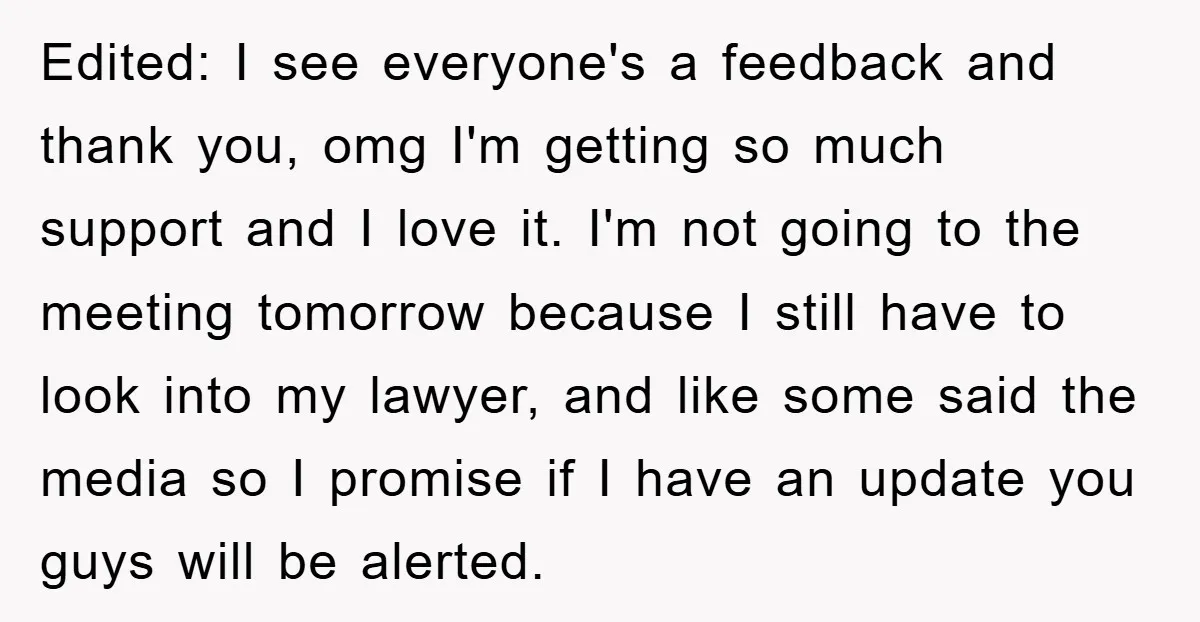 Edited: I see everyone's a feedback and thank you, omg I'm getting so much support and I love it. I'm not going to the meeting tomorrow because I still have...