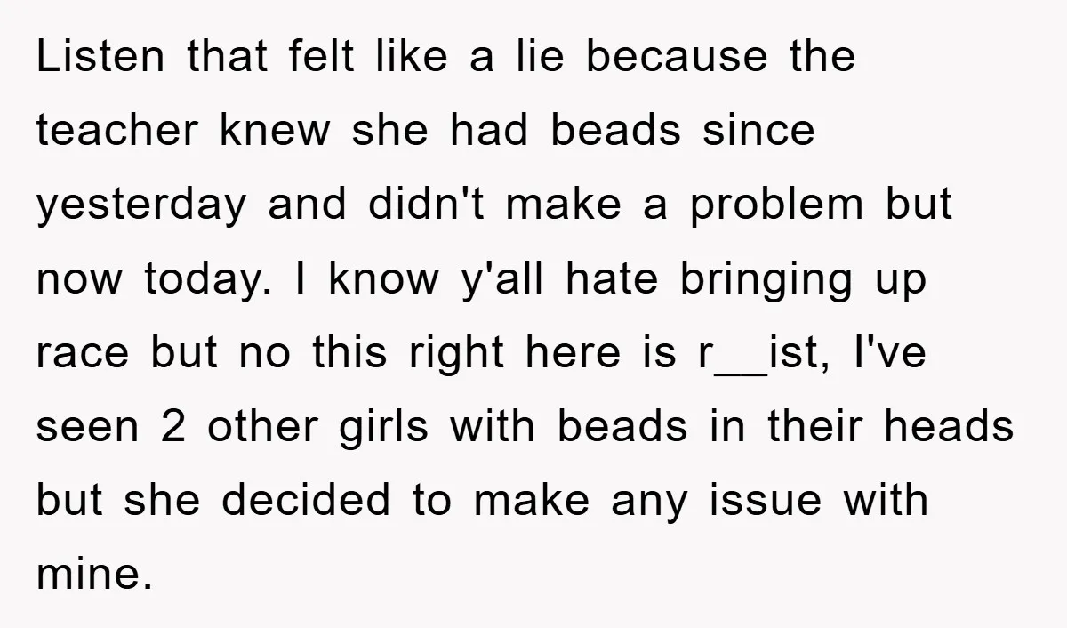 Listen that felt like a lie because the teacher knew she had beads since yesterday and didn't make a problem but now today. I know y'all hate bringing up race...