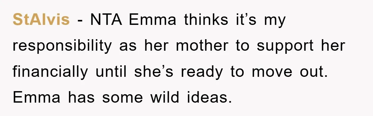 StAlvis − NTA Emma thinks it’s my responsibility as her mother to support her financially until she’s ready to move out. Emma has some wild ideas.