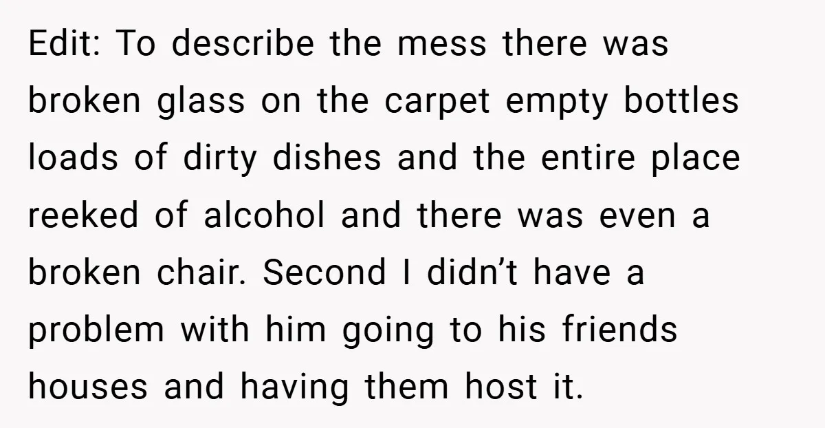 Edit: To describe the mess there was broken glass on the carpet empty bottles loads of dirty dishes and the entire place reeked of alcohol and there was even a...