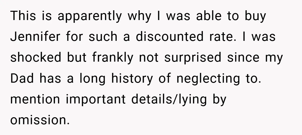 This is apparently why I was able to buy Jennifer for such a discounted rate. I was shocked but frankly not surprised since my Dad has a long history of...