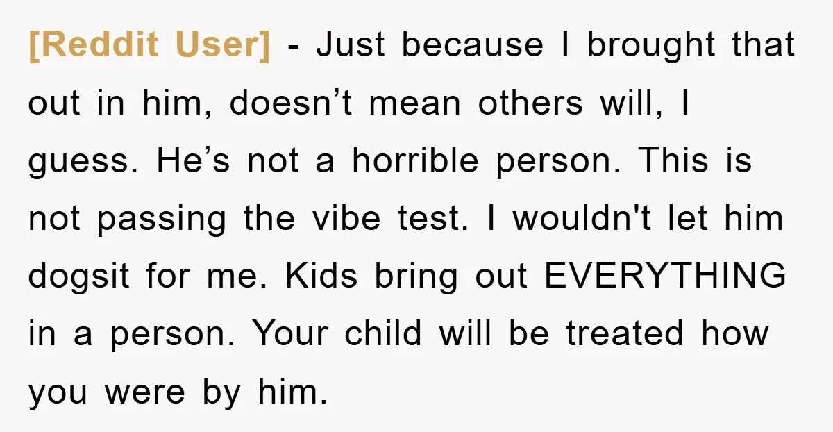 [Reddit User] − Just because I brought that out in him, doesn’t mean others will, I guess. He’s not a horrible person. This is not passing the vibe test. I...