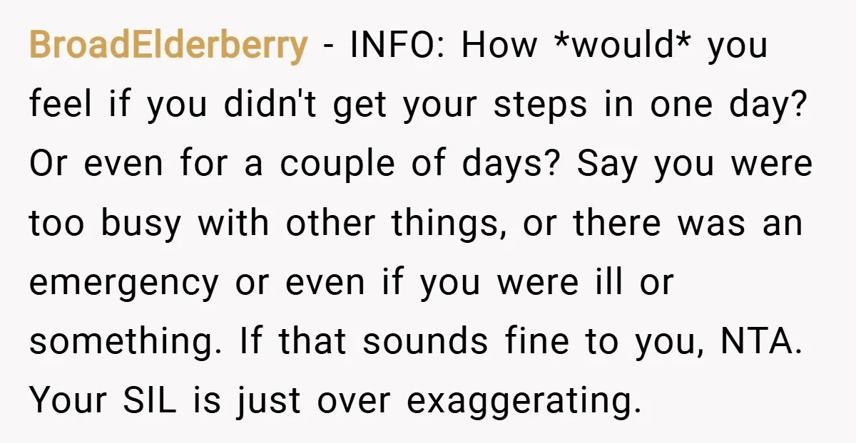 BroadElderberry − INFO: How *would* you feel if you didn't get your steps in one day? Or even for a couple of days? Say you were too busy with other...