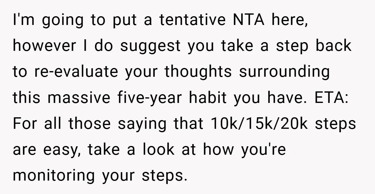I'm going to put a tentative NTA here, however I do suggest you take a step back to re-evaluate your thoughts surrounding this massive five-year habit you have. ETA: For...