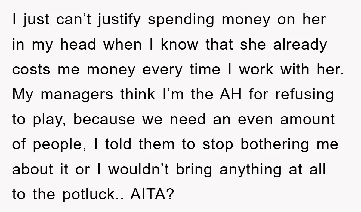 I just can’t justify spending money on her in my head when I know that she already costs me money every time I work with her. My managers think I’m...
