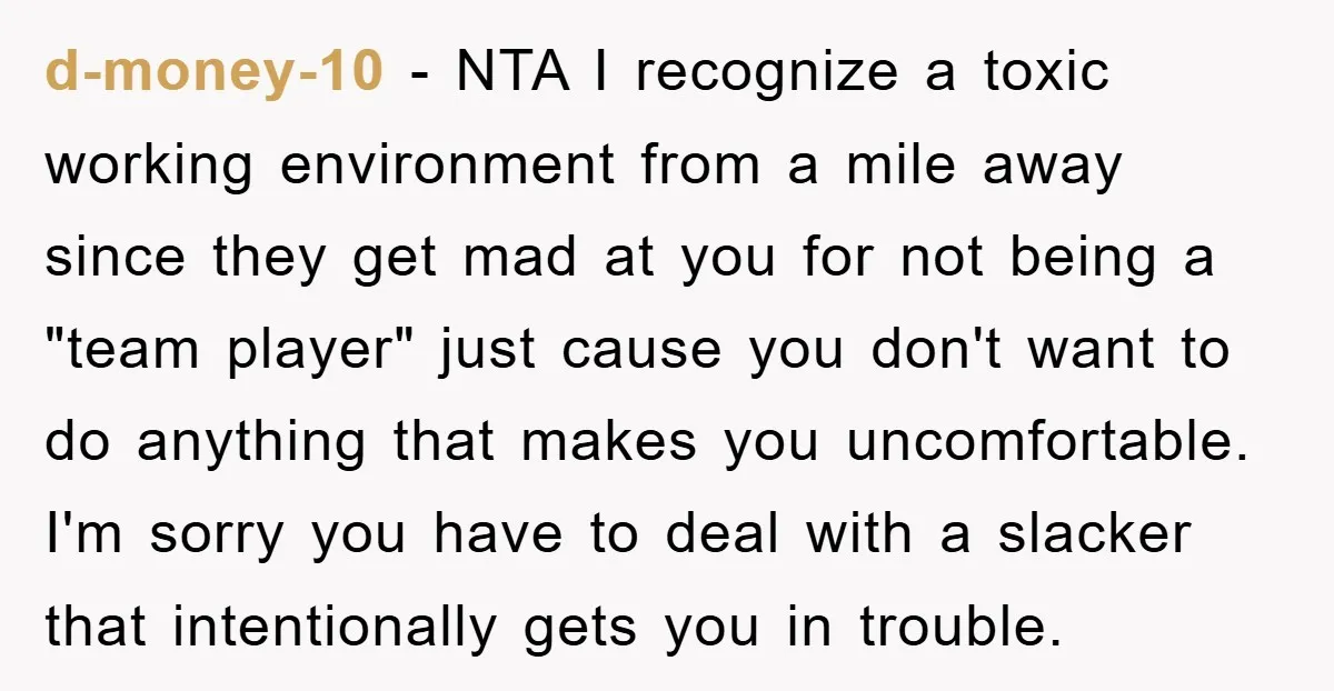 d-money-10 − NTA I recognize a toxic working environment from a mile away since they get mad at you for not being a "team player" just cause you don't want...