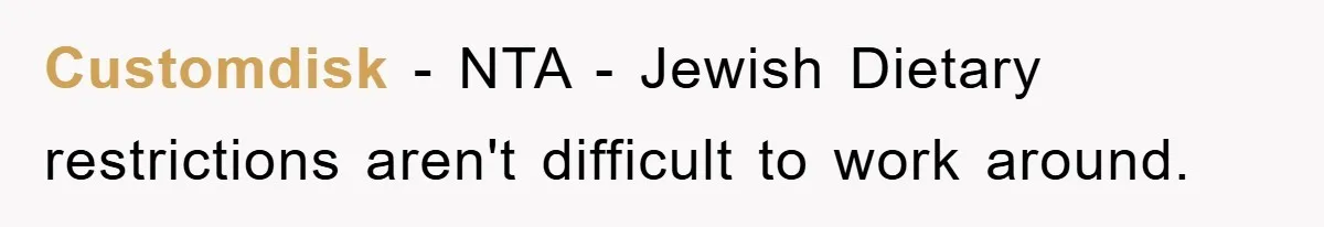 Customdisk − NTA - Jewish Dietary restrictions aren't difficult to work around.