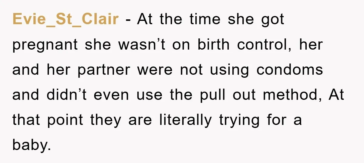 Evie_St_Clair − At the time she got pregnant she wasn’t on birth control, her and her partner were not using condoms and didn’t even use the pull out method, At...