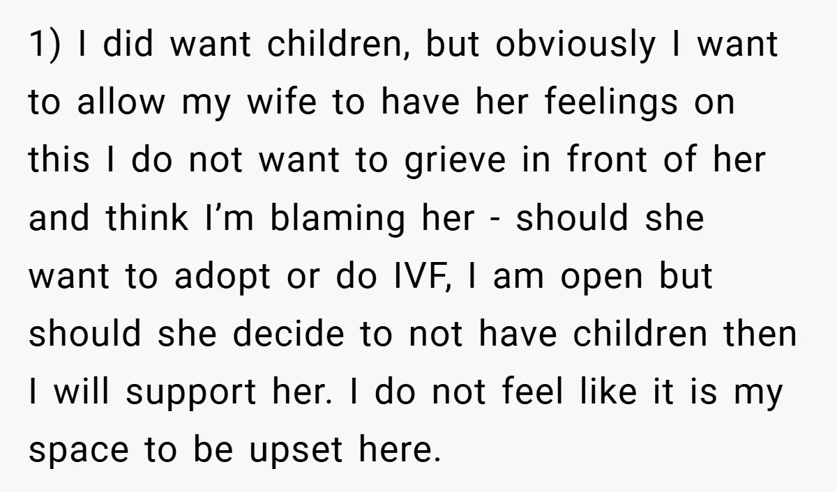 1) I did want children, but obviously I want to allow my wife to have her feelings on this I do not want to grieve in front of her and...