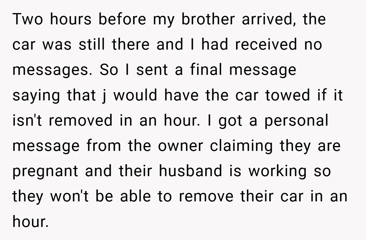 Two hours before my brother arrived, the car was still there and I had received no messages. So I sent a final message saying that j would have the car...