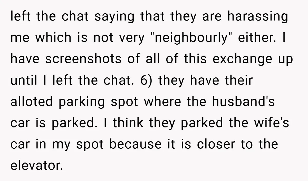 left the chat saying that they are harassing me which is not very "neighbourly" either. I have screenshots of all of this exchange up until I left the chat. 6)...