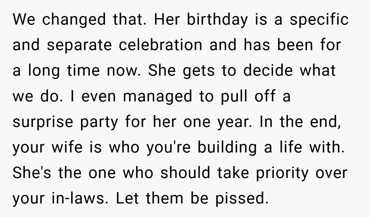 We changed that. Her birthday is a specific and separate celebration and has been for a long time now. She gets to decide what we do. I even managed to...