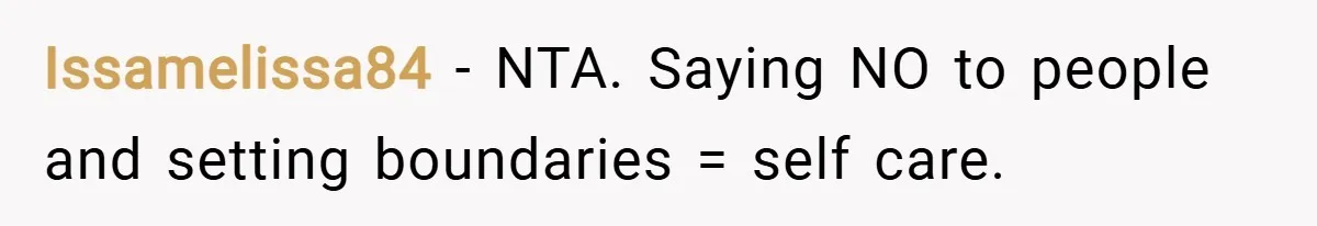 Issamelissa84 − NTA. Saying NO to people and setting boundaries = self care.