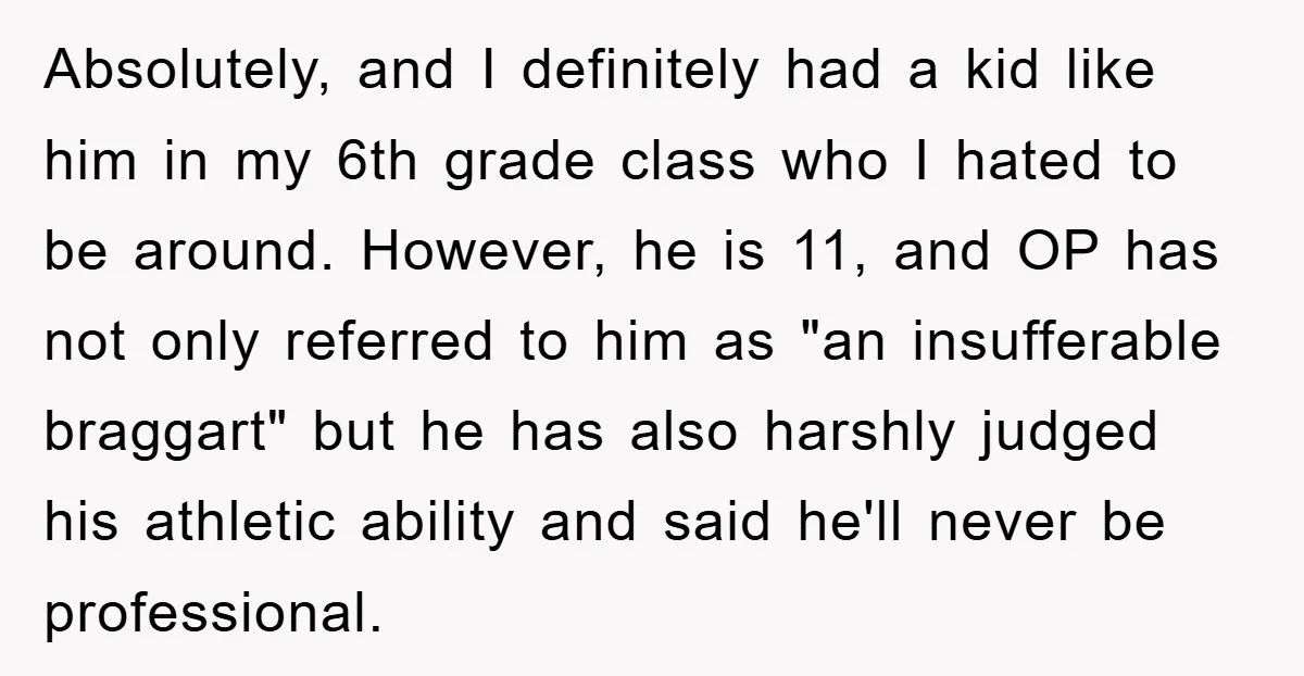 Absolutely, and I definitely had a kid like him in my 6th grade class who I hated to be around. However, he is 11, and OP has not only referred...