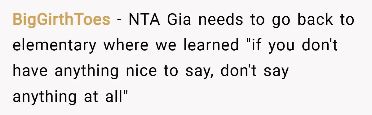 BigGirthToes − NTA Gia needs to go back to elementary where we learned "if you don't have anything nice to say, don't say anything at all"