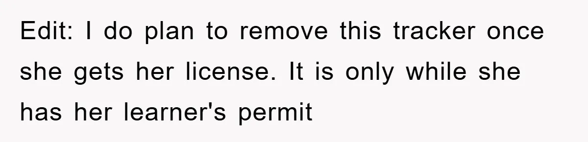 Edit: I do plan to remove this tracker once she gets her license. It is only while she has her learner's permit