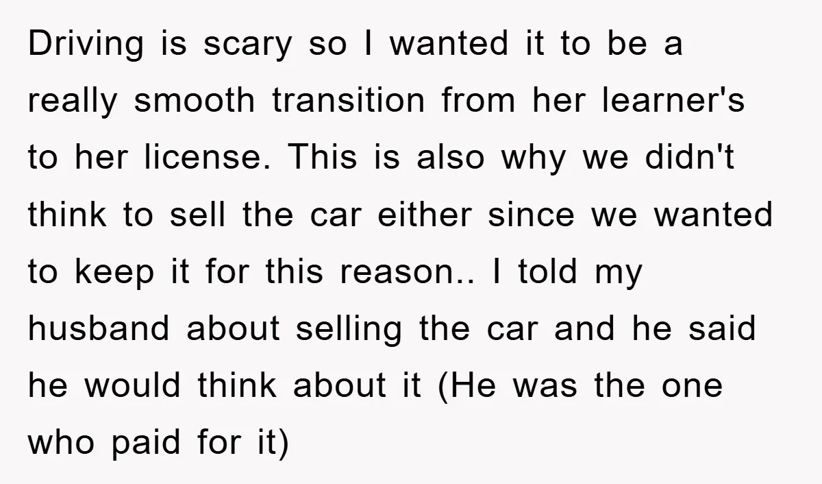 Driving is scary so I wanted it to be a really smooth transition from her learner's to her license. This is also why we didn't think to sell the car...