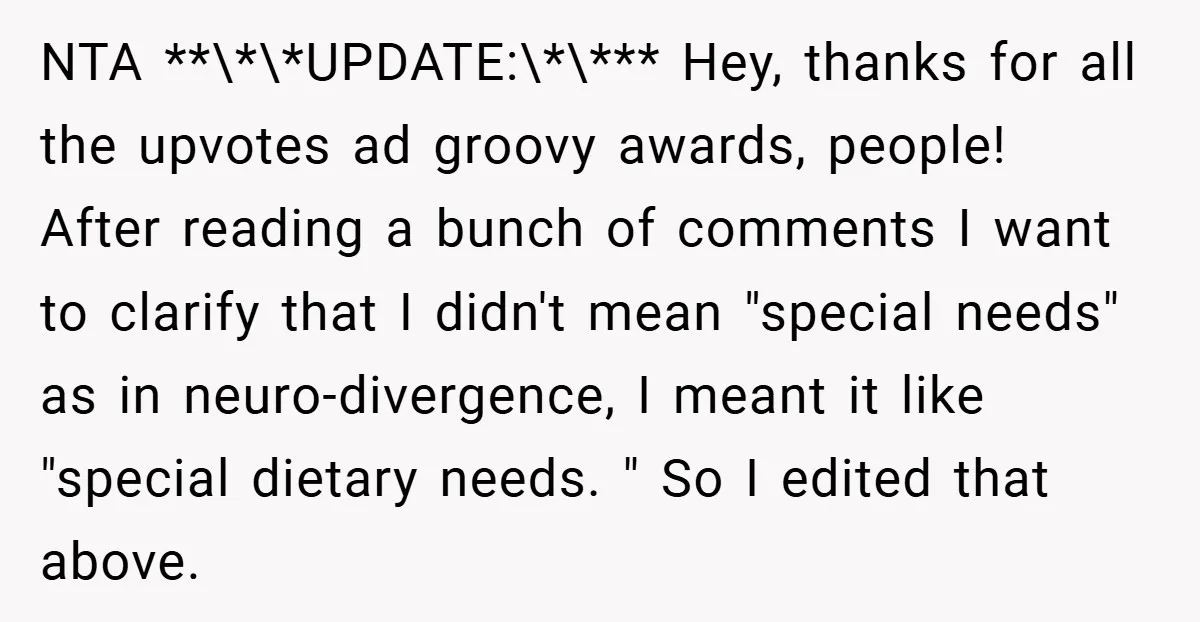 NTA **\*\*UPDATE:\*\*** Hey, thanks for all the upvotes ad groovy awards, people! After reading a bunch of comments I want to clarify that I didn't mean "special needs" as in...