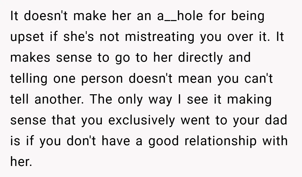 It doesn't make her an a__hole for being upset if she's not mistreating you over it. It makes sense to go to her directly and telling one person doesn't mean...