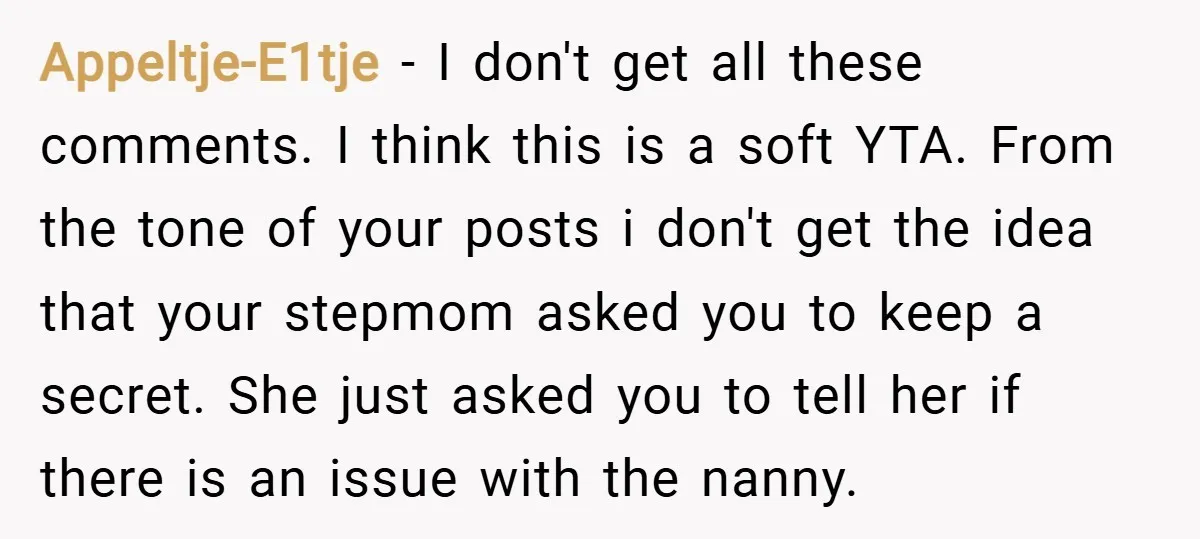 Appeltje-E1tje − I don't get all these comments. I think this is a soft YTA. From the tone of your posts i don't get the idea that your stepmom asked...