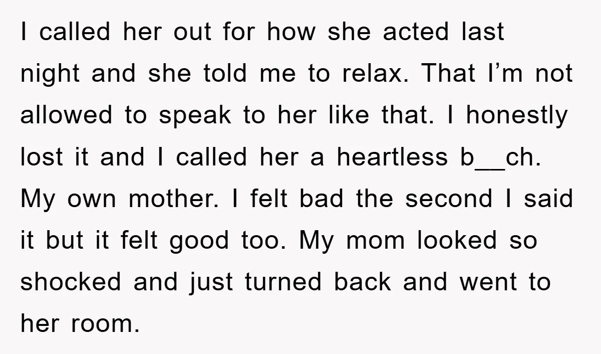 I called her out for how she acted last night and she told me to relax. That I’m not allowed to speak to her like that. I honestly lost it...