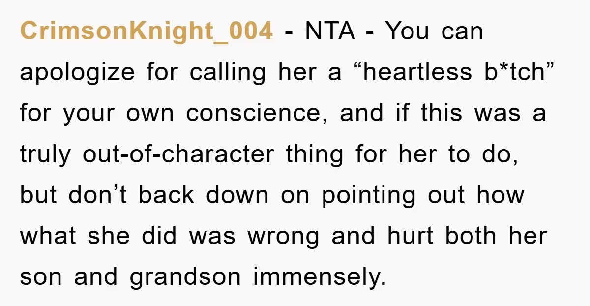 CrimsonKnight_004 - NTA - You can apologize for calling her a “heartless b*tch” for your own conscience, and if this was a truly out-of-character thing for her to do, but...