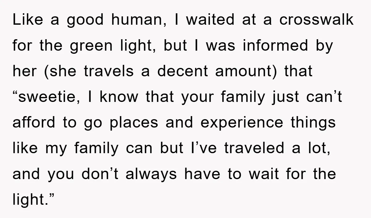 Like a good human, I waited at a crosswalk for the green light, but I was informed by her (she travels a decent amount) that “sweetie, I know that your...