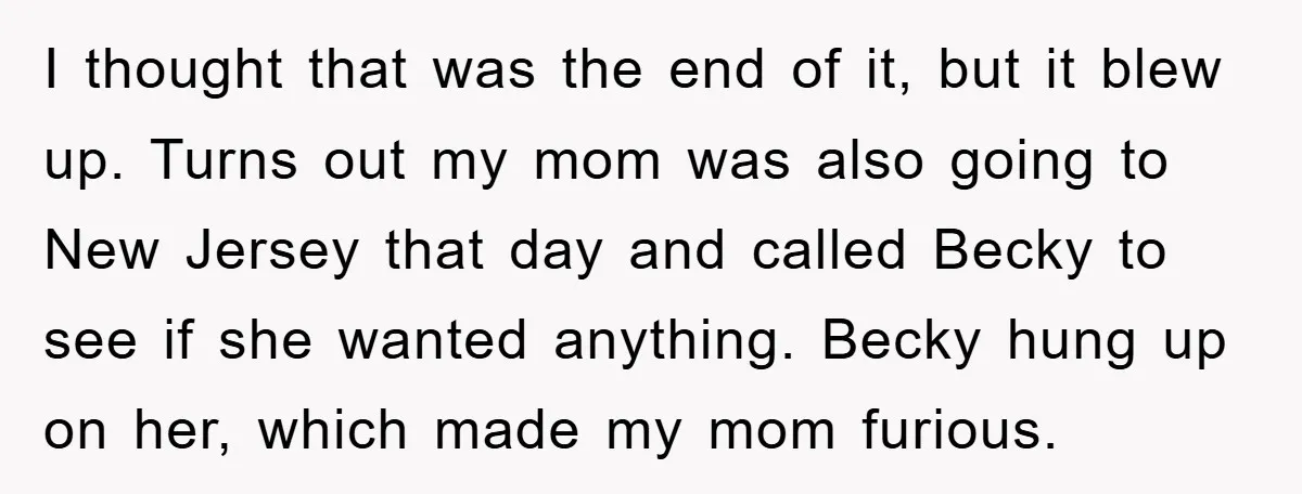 I thought that was the end of it, but it blew up. Turns out my mom was also going to New Jersey that day and called Becky to see if...