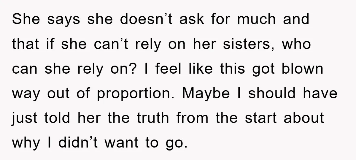 She says she doesn’t ask for much and that if she can’t rely on her sisters, who can she rely on? I feel like this got blown way out of...