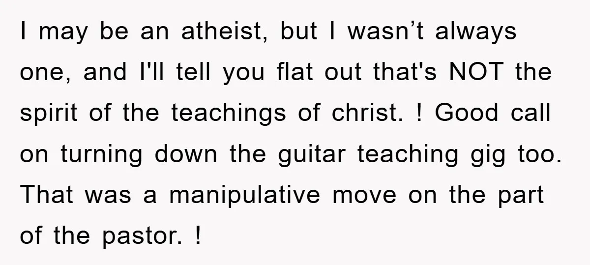 I may be an atheist, but I wasn’t always one, and I'll tell you flat out that's NOT the spirit of the teachings of christ. ! Good call on turning...
