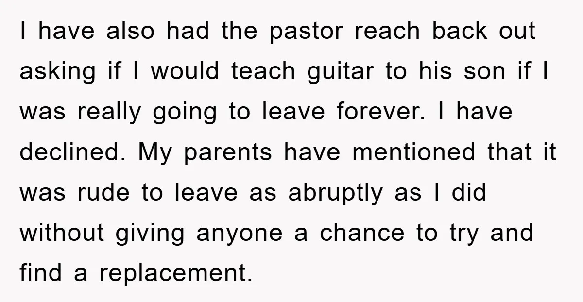 I have also had the pastor reach back out asking if I would teach guitar to his son if I was really going to leave forever. I have declined. My...