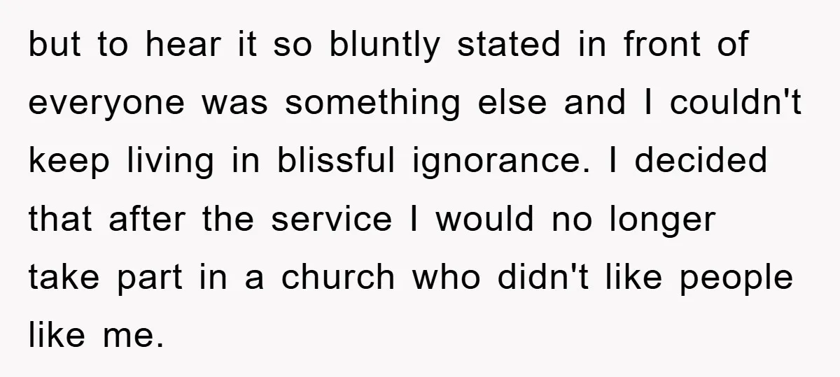 but to hear it so bluntly stated in front of everyone was something else and I couldn't keep living in blissful ignorance. I decided that after the service I would...