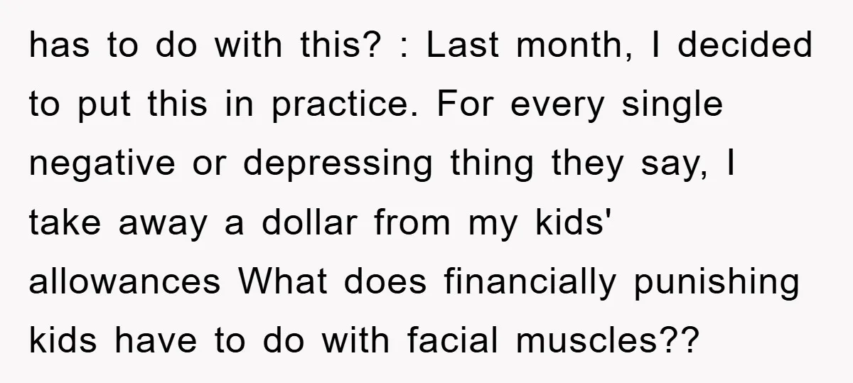 has to do with this? : Last month, I decided to put this in practice. For every single negative or depressing thing they say, I take away a dollar from...