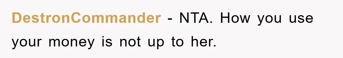 DestronCommander − NTA. How you use your money is not up to her.