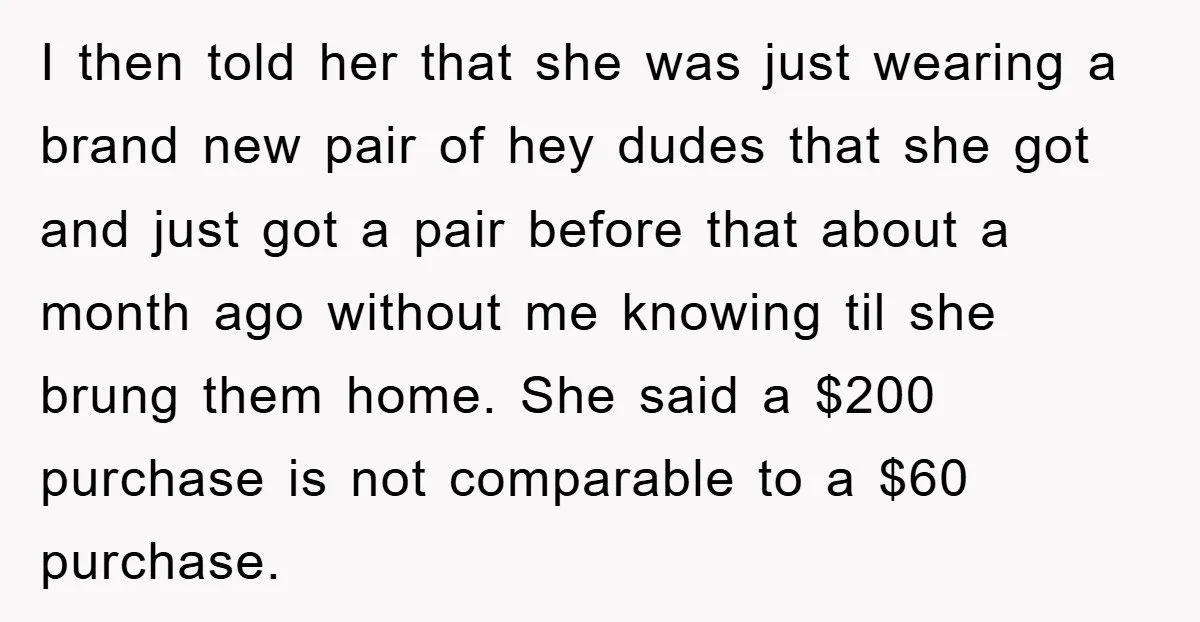 I then told her that she was just wearing a brand new pair of hey dudes that she got and just got a pair before that about a month ago...