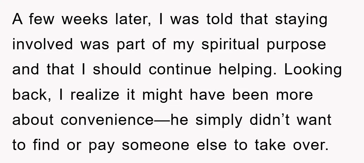 A few weeks later, I was told that staying involved was part of my spiritual purpose and that I should continue helping. Looking back, I realize it might have been...