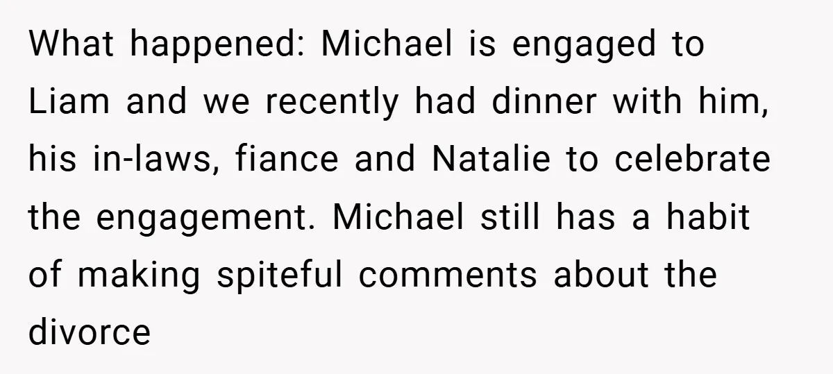 What happened: Michael is engaged to Liam and we recently had dinner with him, his in-laws, fiance and Natalie to celebrate the engagement. Michael still has a habit of making...