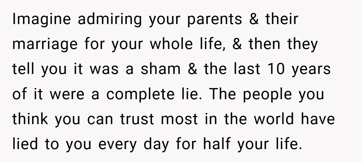 Imagine admiring your parents & their marriage for your whole life, & then they tell you it was a sham & the last 10 years of it were a complete...