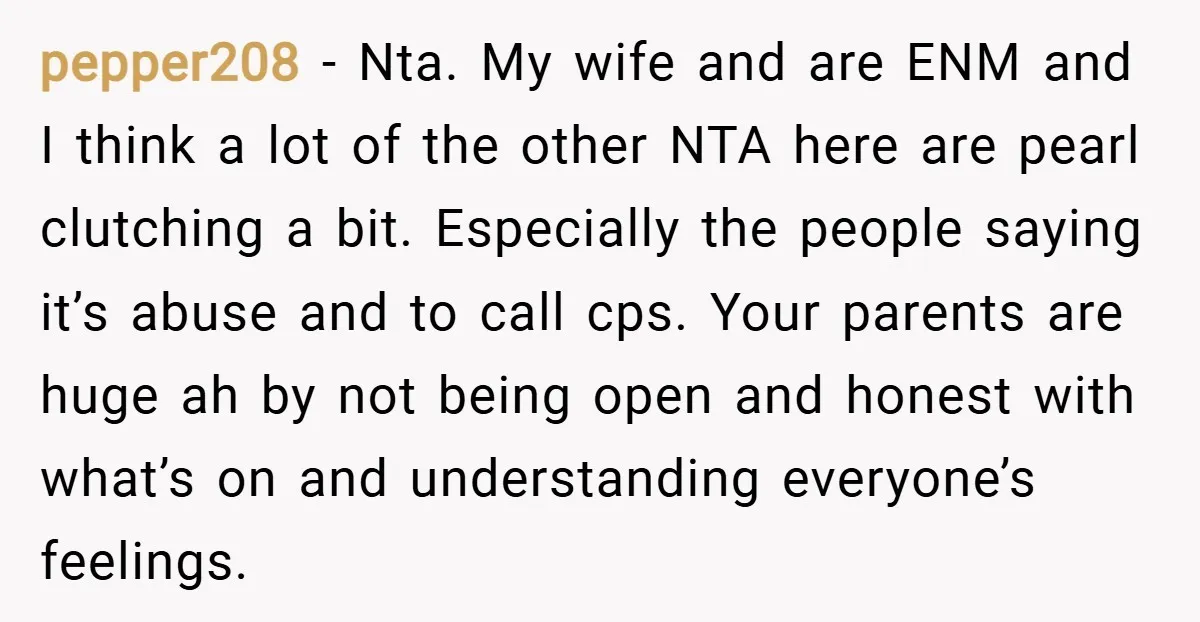 pepper208 − Nta. My wife and are ENM and I think a lot of the other NTA here are pearl clutching a bit. Especially the people saying it’s abuse and...