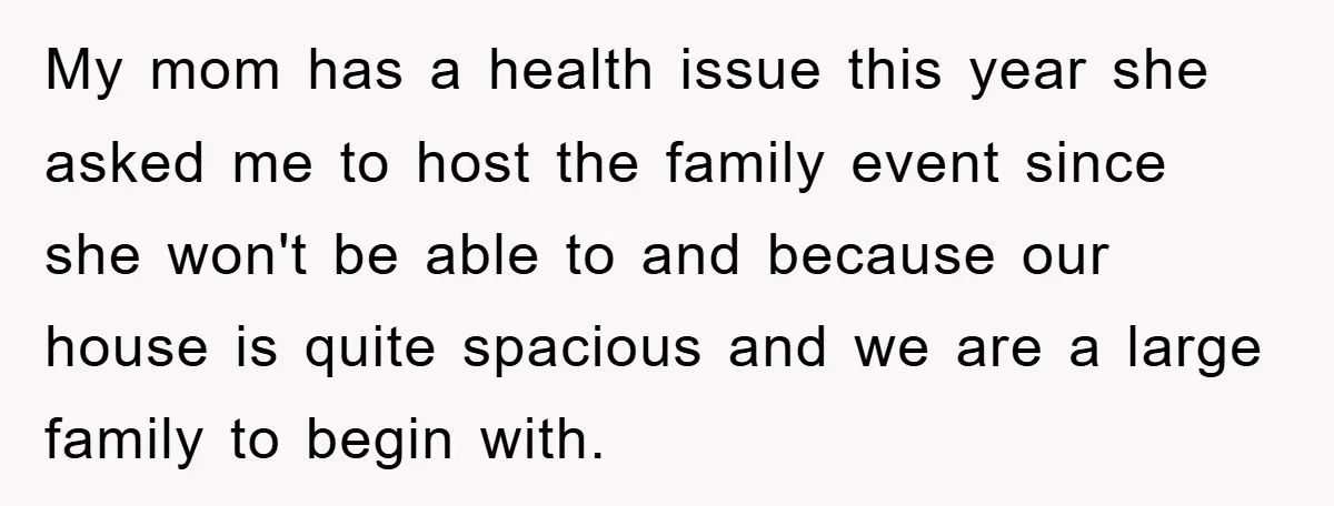 My mom has a health issue this year she asked me to host the family event since she won't be able to and because our house is quite spacious and...