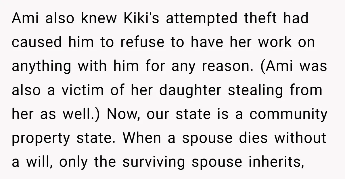 Ami also knew Kiki's attempted theft had caused him to refuse to have her work on anything with him for any reason. (Ami was also a victim of her daughter...