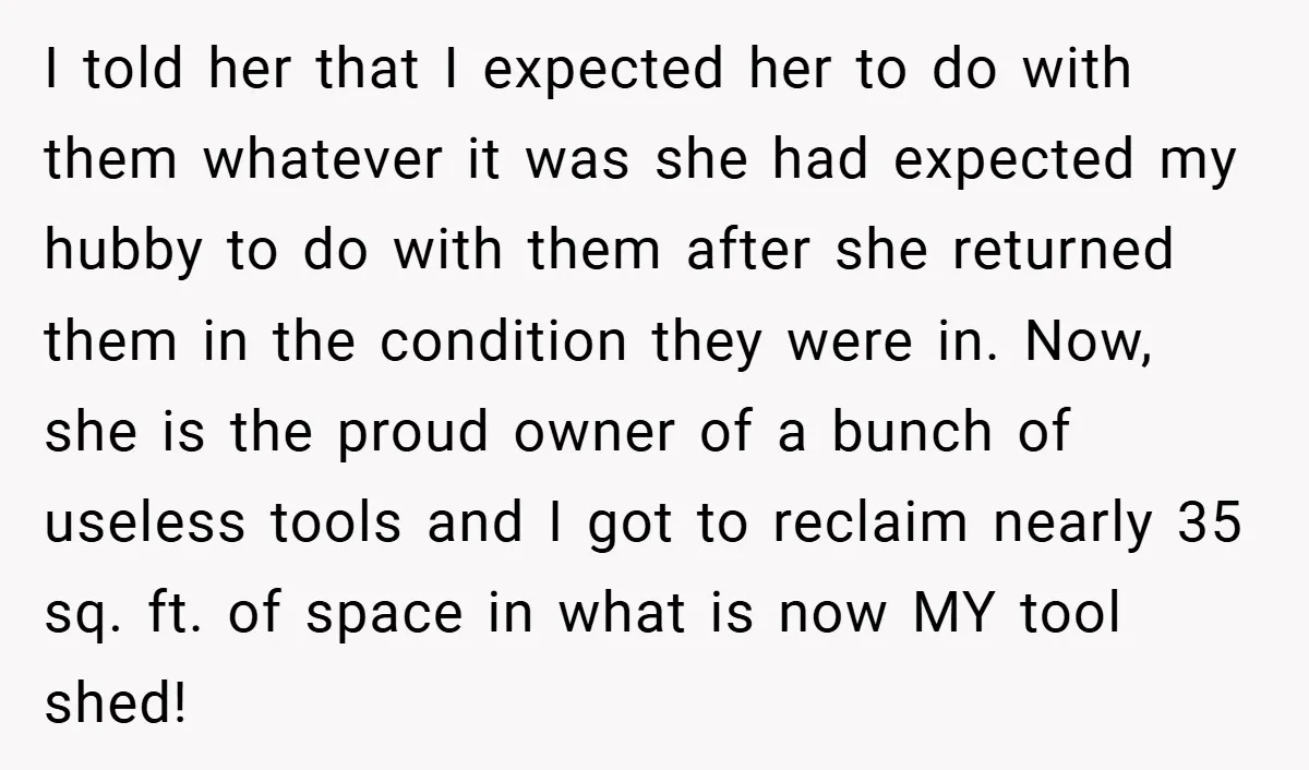 I told her that I expected her to do with them whatever it was she had expected my hubby to do with them after she returned them in the condition...