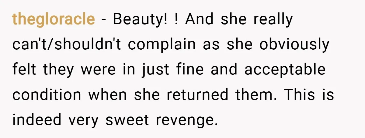 thegloracle − Beauty! ! And she really can't/shouldn't complain as she obviously felt they were in just fine and acceptable condition when she returned them. This is indeed very sweet...
