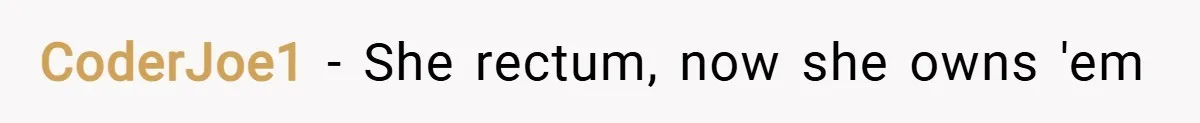 CoderJoe1 − She rectum, now she owns 'em