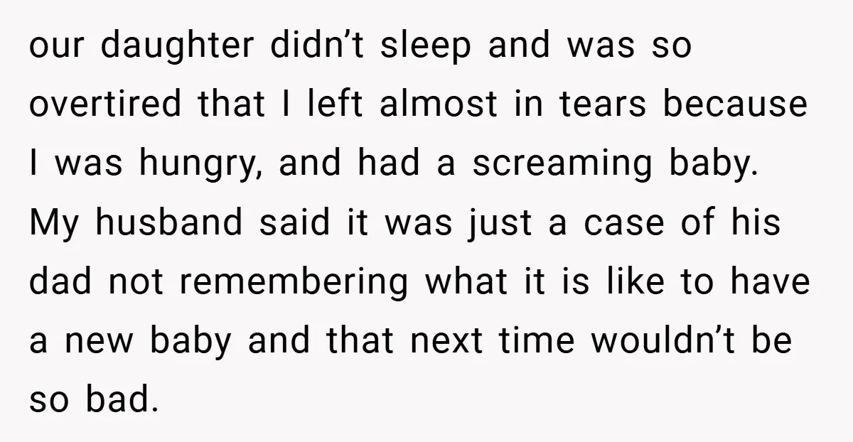 our daughter didn’t sleep and was so overtired that I left almost in tears because I was hungry, and had a screaming baby. My husband said it was just a...