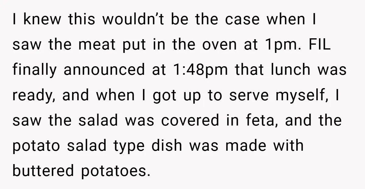 I knew this wouldn’t be the case when I saw the meat put in the oven at 1pm. FIL finally announced at 1:48pm that lunch was ready, and when I...