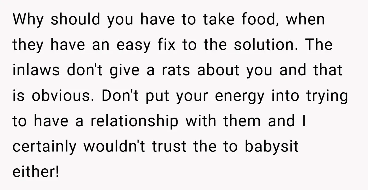 Why should you have to take food, when they have an easy fix to the solution. The inlaws don't give a rats about you and that is obvious. Don't put...