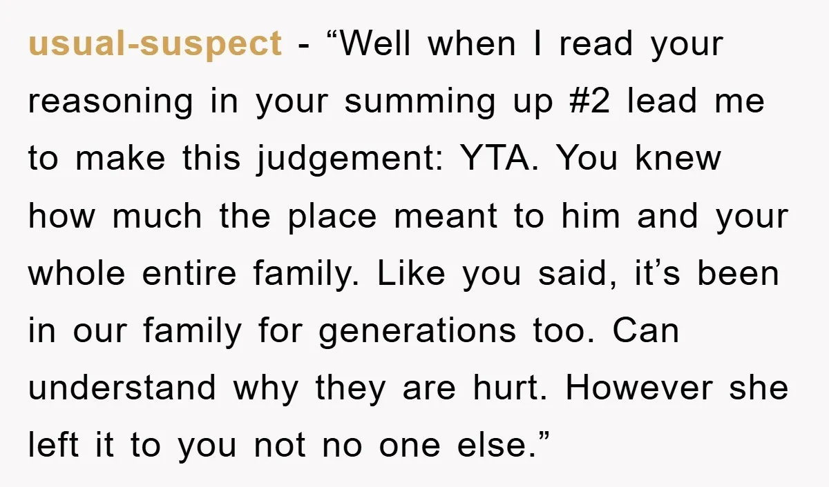 usual-suspect - “Well when I read your reasoning in your summing up #2 lead me to make this judgement: YTA. You knew how much the place meant to him and...