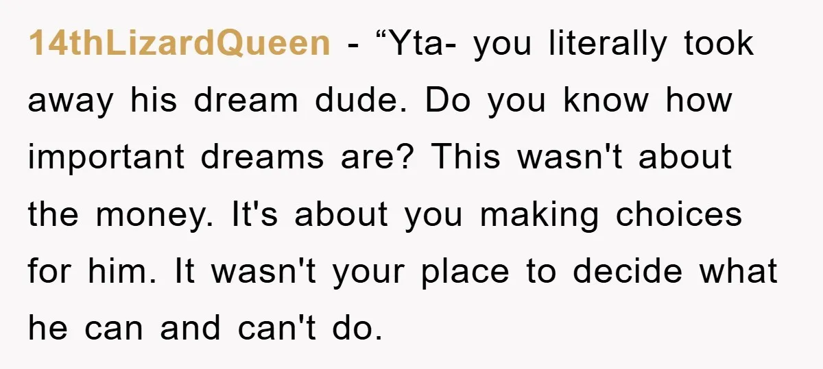 14thLizardQueen - “Yta- you literally took away his dream dude. Do you know how important dreams are? This wasn't about the money. It's about you making choices for him. It...